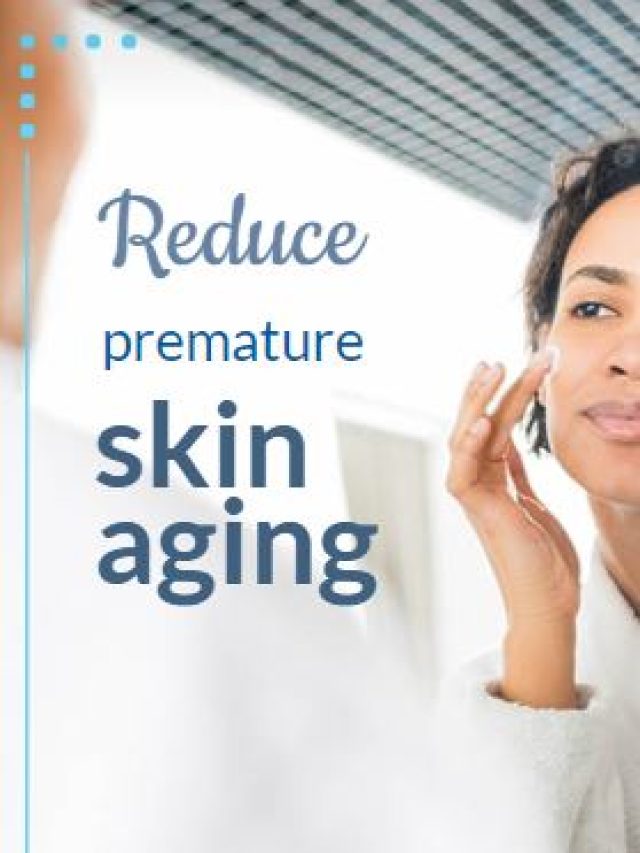Reduce premature skin aging